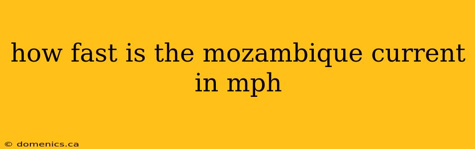 how fast is the mozambique current in mph