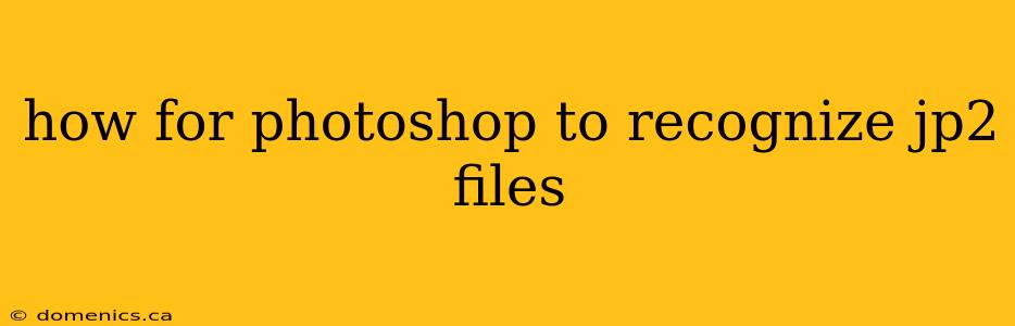 how for photoshop to recognize jp2 files