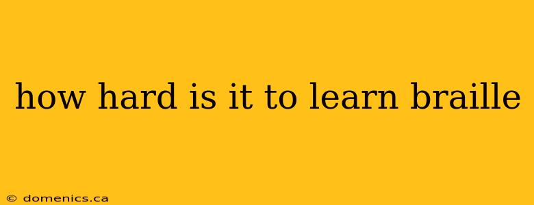 how hard is it to learn braille