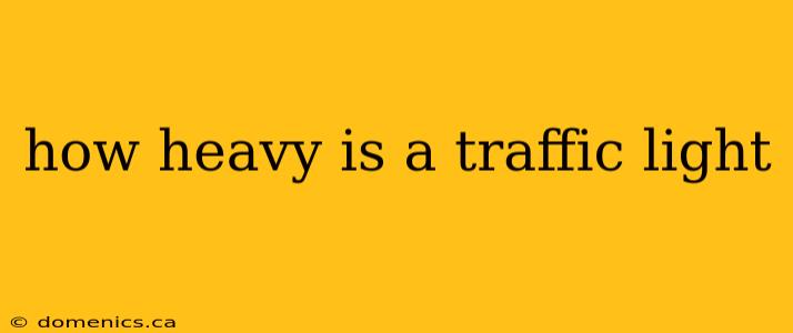 how heavy is a traffic light