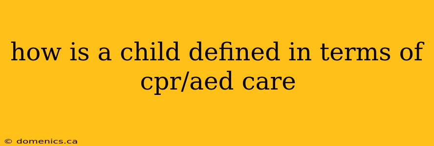 how is a child defined in terms of cpr/aed care