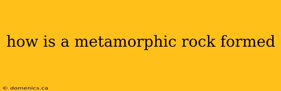 how is a metamorphic rock formed