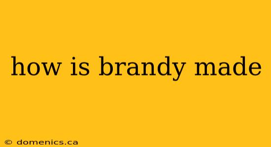 how is brandy made