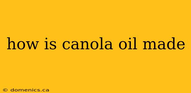 how is canola oil made