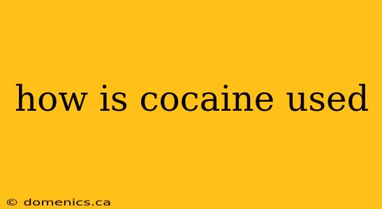 how is cocaine used