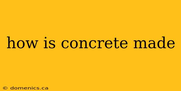 how is concrete made