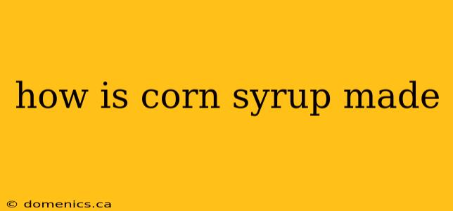 how is corn syrup made