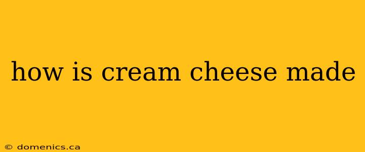 how is cream cheese made