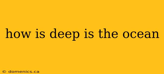 how is deep is the ocean