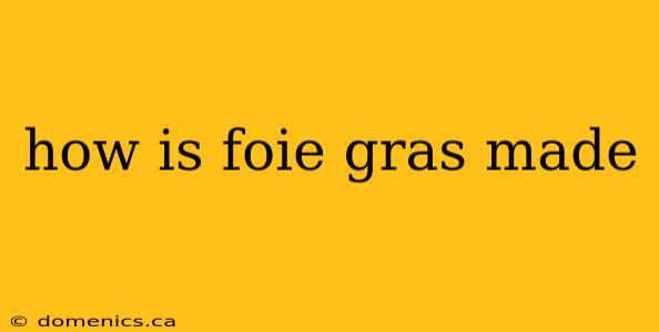 how is foie gras made