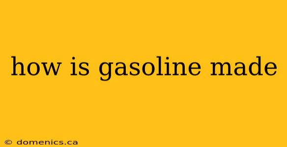 how is gasoline made