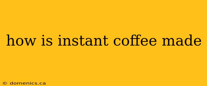 how is instant coffee made