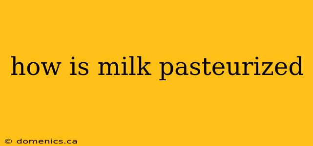 how is milk pasteurized