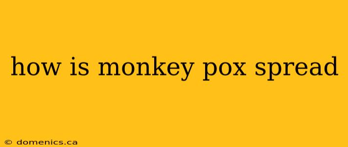 how is monkey pox spread