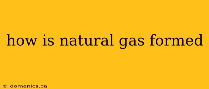 how is natural gas formed