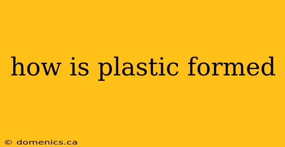 how is plastic formed