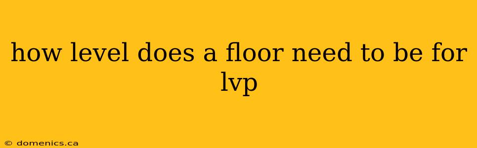 how level does a floor need to be for lvp