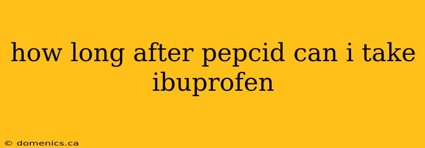 how long after pepcid can i take ibuprofen