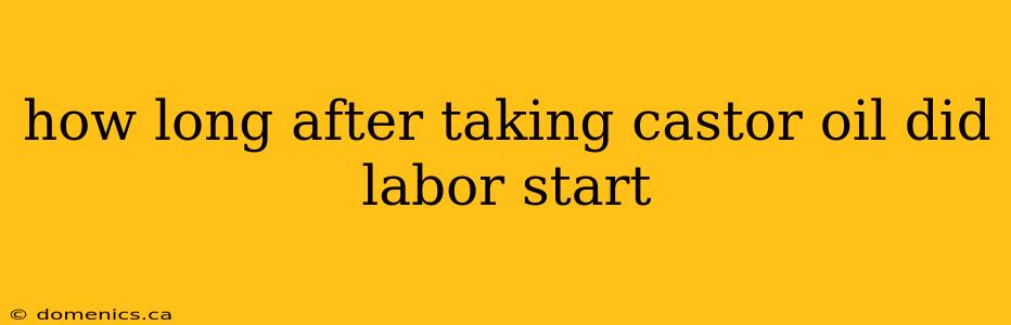 how long after taking castor oil did labor start