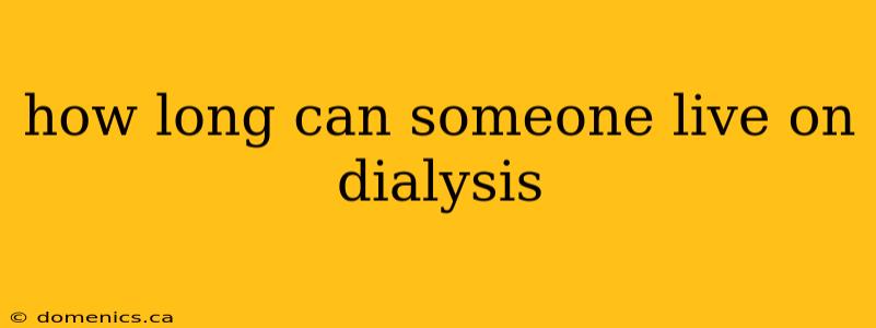 how long can someone live on dialysis