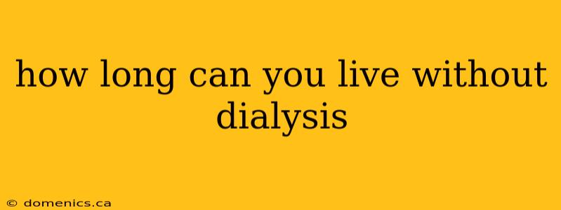 how long can you live without dialysis