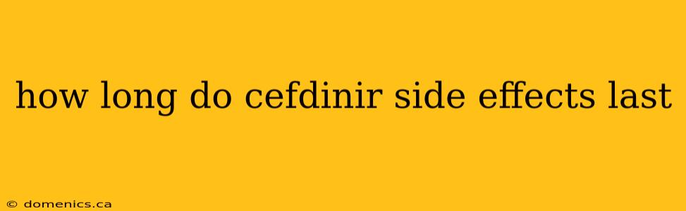 how long do cefdinir side effects last