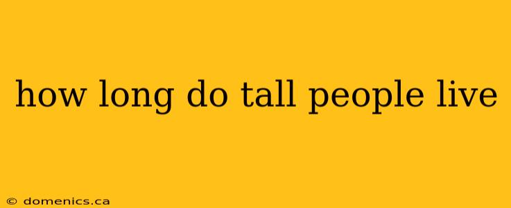 how long do tall people live