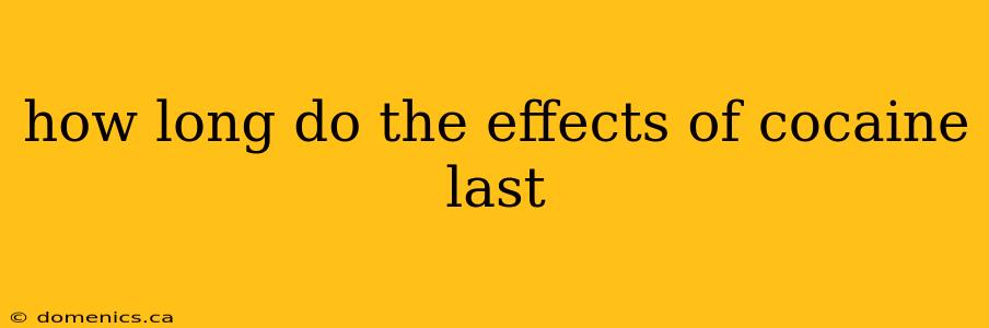 how long do the effects of cocaine last