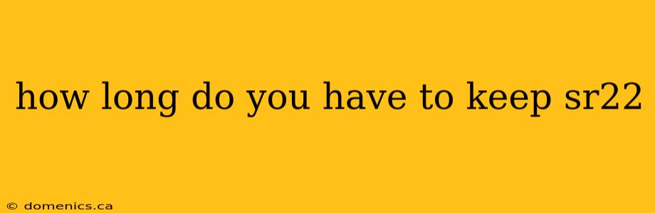 how long do you have to keep sr22