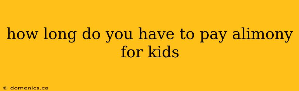 how long do you have to pay alimony for kids