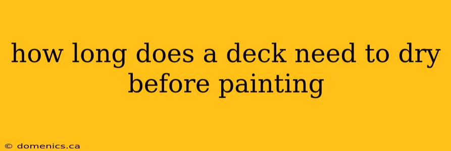 how long does a deck need to dry before painting