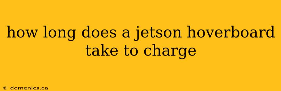 how long does a jetson hoverboard take to charge