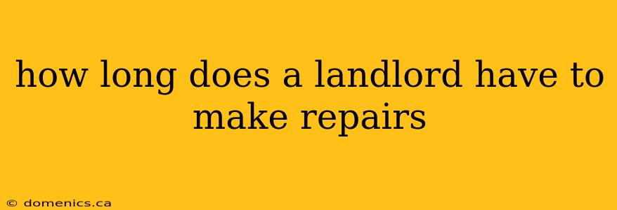 how long does a landlord have to make repairs