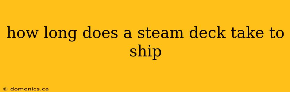 how long does a steam deck take to ship