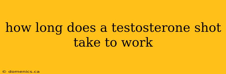 how long does a testosterone shot take to work