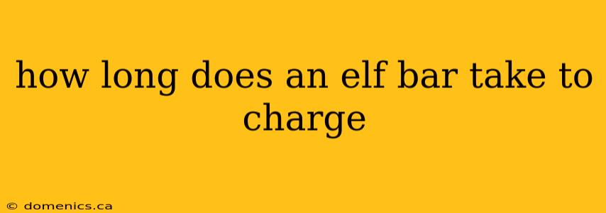 how long does an elf bar take to charge