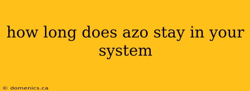 how long does azo stay in your system