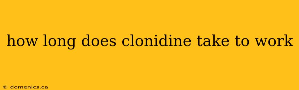 how long does clonidine take to work