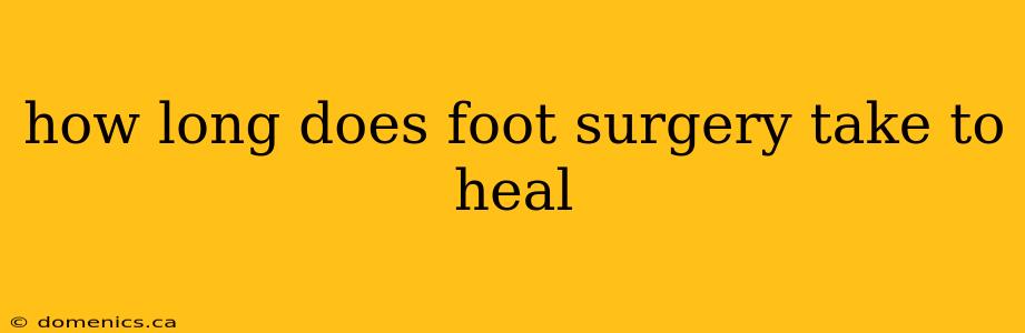 how long does foot surgery take to heal