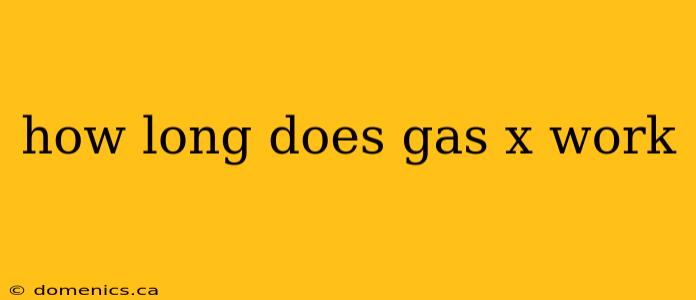 how long does gas x work