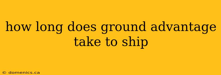 how long does ground advantage take to ship