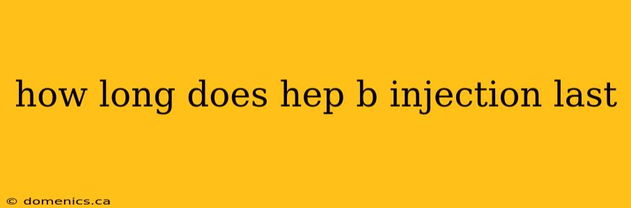 how long does hep b injection last