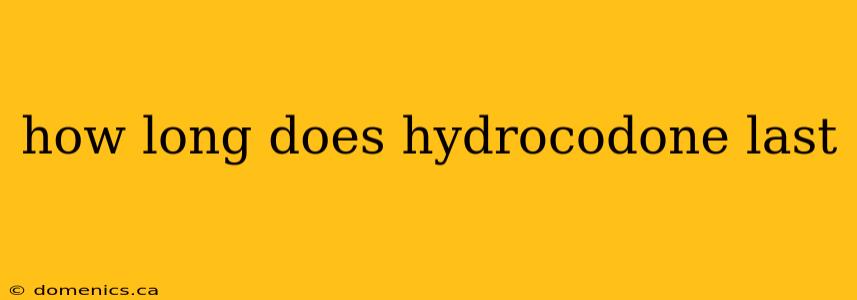 how long does hydrocodone last