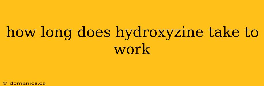 how long does hydroxyzine take to work