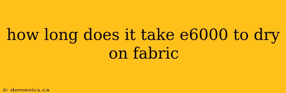 how long does it take e6000 to dry on fabric