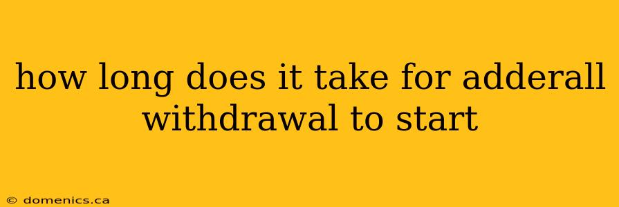 how long does it take for adderall withdrawal to start