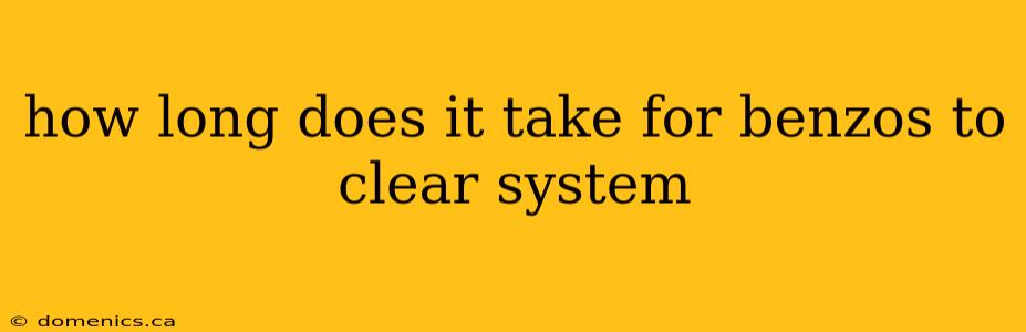 how long does it take for benzos to clear system