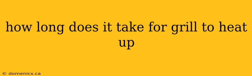 how long does it take for grill to heat up
