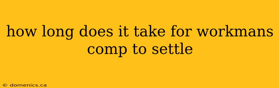 how long does it take for workmans comp to settle