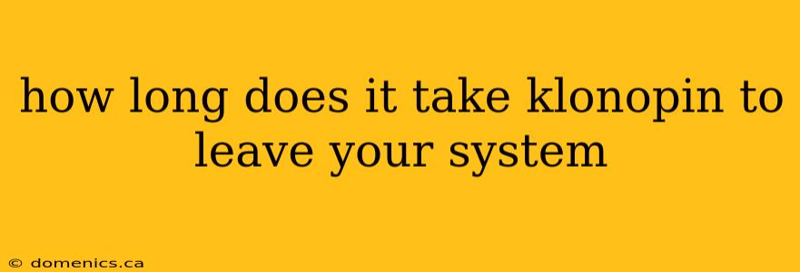 how long does it take klonopin to leave your system